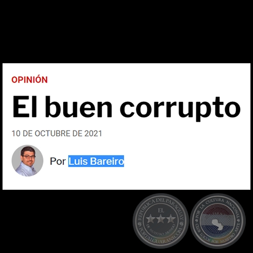 EL BUEN CORRUPTO - Por LUIS BAREIRO - Domingo, 10 de Octubre de 2021